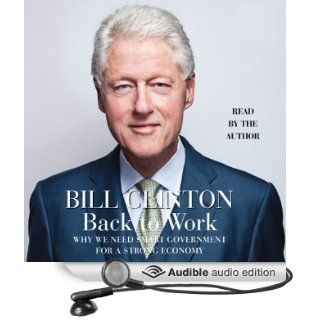 Back to Work Why We Need Smart Government for a Strong Economy (Audible Audio Edition) Bill Clinton Books