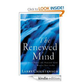 Renewed Mind, The Becoming the Person God Wants You to Be eBook Larry Christenson Kindle Store