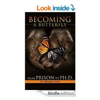 Becoming A Butterfly From Prison to Ph.D.   Kindle edition by Dr. NKrumah Lewis. Religion & Spirituality Kindle eBooks @ .