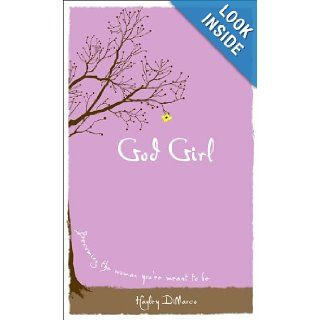 God Girl Becoming the Woman You're Meant to Be Hayley DiMarco 9780800719401 Books