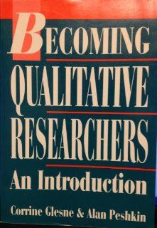 Becoming Qualitative Researchers An Introduction Corrine Glesne, Alan Peshkin 9780801302954 Books