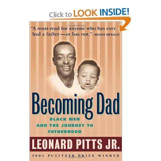 Becoming Dad Black Men and the Journey to Fatherhood Leonard Pitts Jr. Books