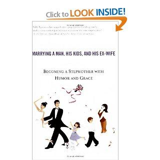 The Single Girl's Guide to Marrying a Man, His Kids, and His Ex Wife Becoming A Stepmother With Humor And Grace Sally Bjornsen 9780451214195 Books
