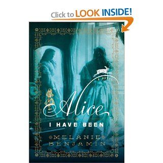 Alice I Have Been A Novel (9780385344135) Melanie Benjamin Books