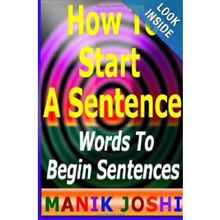 How To Start A Sentence Words To Begin Sentences Mr. Manik Joshi 9781491212318 Books