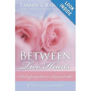 Between Two Hearts A Book Of Poetry Between A Lost Grandmother & The Love Of A Granddaughter Tammy Crawford 9781438933283 Books