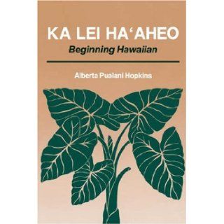 Ka Lei Ha'aheo Beginning Hawaiian 1st (First) Edition Anna Stone Asquith (Illustrator) Alberta Pualani Hopkins 8580001003450 Books