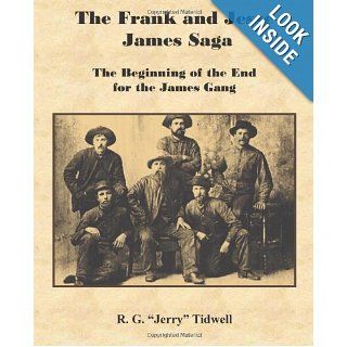 The Frank and Jesse James Saga   The Beginning of the End for the James Gang R. G. Tidwell 9781934610572 Books