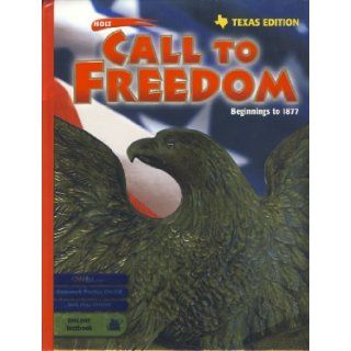 Holt Call to Freedom Texas Student Edition Grades 6 8 Beginnings to 1877 2003 (9780030655043) RINEHART AND WINSTON HOLT Books