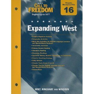 Holt Call to Freedom Chapter 16 Resource File Expanding West Beginnings to 1877 9780030383861 Books