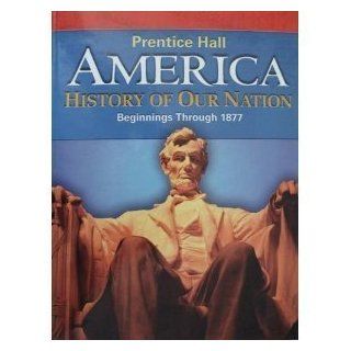 America History of Our Nation Beginnings Through 1877 (9780133652413) PRENTICE HALL Books