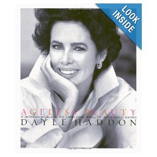 Ageless Beauty A Woman's Guide to Lifelong Beauty and Well Being Dayle Haddon 9780786864454 Books