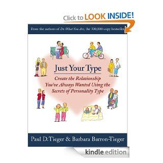 Just Your Type Create the Relationship You've Always Wanted Using the Secrets of Personality Type   Kindle edition by Paul D. Tieger, Barbara Barron Tieger. Health, Fitness & Dieting Kindle eBooks @ .