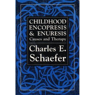 Childhood Encopresis and Enuresis Causes and Therapy (9781568210735) Charles E. Schaefer Books