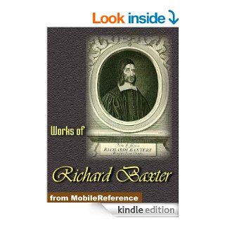 Works of Richard Baxter. A Call to the Unconverted to Turn and Live, The Causes and Danger of Slighting Christ and His Gospel, The Reformed Pastor & The Saints' Everlasting Rest (Mobi Collected Works) eBook Richard Baxter Kindle Store