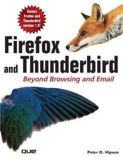 Firefox and Thunderbird Beyond Browsing and Email Peter Hipson 9780789734587 Books
