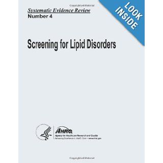 Screening for Lipid Disorders Systematic Evidence Review Number 4 U. S. Department of Health and Human Services, Agency for Healthcare Research and Quality 9781490510590 Books