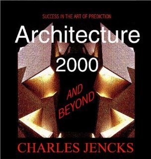 Architecture 2000 and Beyond Charles Jencks 9780471495345 Books