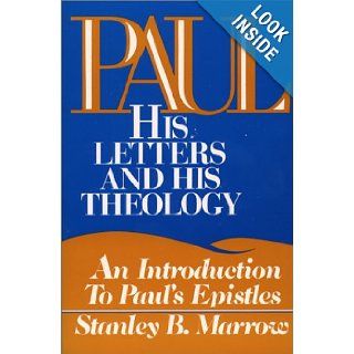Paul His Letters and His Theology An Introduction to Paul's Epistles Stanley B. Marrow 9780809127443 Books