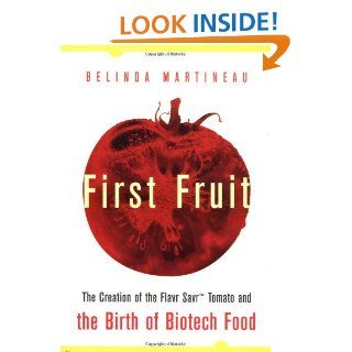 First Fruit The Creation of the Flavr Savr Tomato and the Birth of Biotech Foods Belinda Martineau 0639785326595 Books