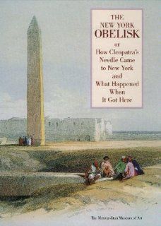 The New York Obelisk, Or, How Cleopatra's Needle Came to New York and What Happened When It Got Here Martina D'Alton 9780870996801 Books