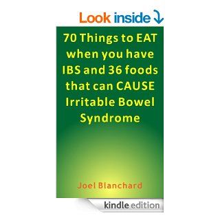 70 Things to Eat When You Have IBS and 36 Foods That Can CAUSE Irritable Bowel Syndrome   Kindle edition by Joel Blanchard. Health, Fitness & Dieting Kindle eBooks @ .