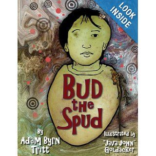 Bud the Spud Adam Byrn Tritt, Java John" Goldacker 9781604190625  Children's Books