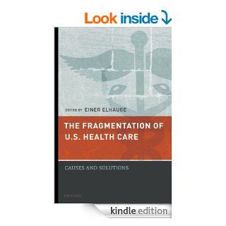 The Fragmentation of U.S. Health Care Causes and Solutions eBook Einer Elhauge Kindle Store