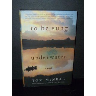 To Be Sung Underwater A Novel Tom McNeal 9780316127394 Books