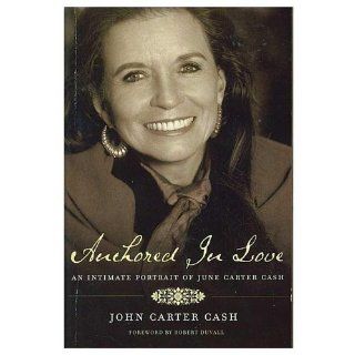 Anchored In Love (International Edition) An Intimate Portrait of June Carter Cash John Carter Cash 9780849919077 Books