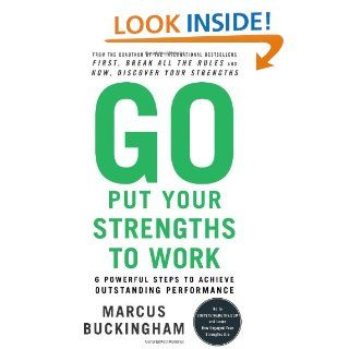 Go Put Your Strengths to Work 6 Powerful Steps to Achieve Outstanding Performance Marcus Buckingham 9780743261678 Books