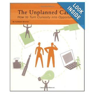 The Unplanned Career How to Turn Curiosity into Opportunity A Guide and Workbook Kathleen Mitchell 9780811835961 Books