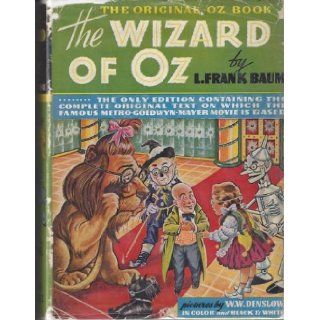 The New Wizard of Oz Aka The Wizard of Oz  The Original Oz Book  The Only Edition Containing the Complete Original Text on Which the Famous Metro Goldwyn Mayer Movie is Based L. Frank Baum, W.W. Denslow Books