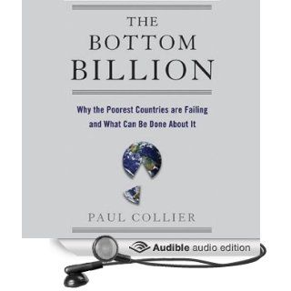 The Bottom Billion Why the Poorest Countries are Failing and What Can Be Done About It (Audible Audio Edition) Paul Collier, Gideon Emery Books