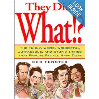 They Did What? Things Famous People Have Done Bob Fenster 9780740722189 Books