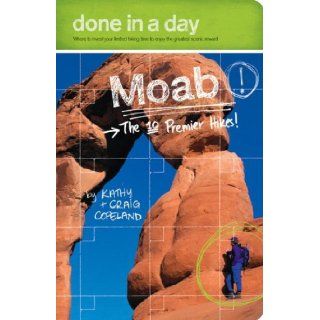 Done in a Day Moab The 10 Premier Hikes Kathy Copeland, Craig Copeland 9780973509984 Books