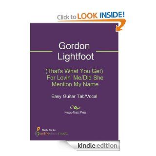 (That's What You Get) For Lovin' Me/Did She Mention My Name   Kindle edition by Gordon Lightfoot, Louis Martinez. Arts & Photography Kindle eBooks @ .