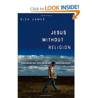 Jesus Without Religion What Did He Say? What Did He Do? What's the Point? Rick James 9780830836079 Books