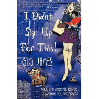 I Didn't Sign Up For This GIGI JAMES, 1stWorld Publishing, 1stWorld Library 9781421899480 Books
