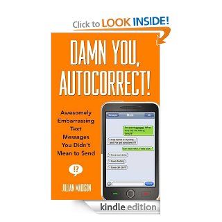 Damn You, Autocorrect Awesomely Embarrassing Text Messages You Didn't Mean to Send eBook Jillian Madison Kindle Store