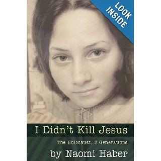 I Didn't Kill Jesus Naomi Daniela Haber 9780615633619 Books