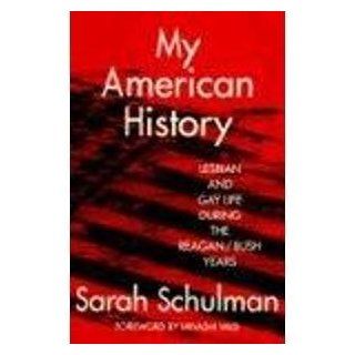 My American History Lesbian and Gay Life During the Reagan/Bush Years Sarah Schulman 9780415908535 Books