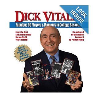 Dick Vitale's Fabulous 50 Players and Moments in College Basketball From the Best Seat in the House During My 30 Years at ESPN Dick Vitale with Dick Weiss 9780981716626 Books