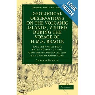 Geological Observations on the Volcanic Islands, Visited During the Voyage of HMS Beagle Together with Some Brief Notices on the Geology of AustraliaLibrary Collection   Earth Science) Charles Darwin 9781108072335 Books