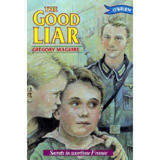 Good Liar A Dramatic Story Set in Occupied France During World War II Gregory Maguire 9780862783952 Books