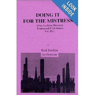 Doing It For The Mistress Gay, Lesbian, Bisexual, Transexual F*ck Stories Vol. III Red Jordan Arobateau 9780970516176 Books