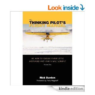 The Thinking Pilot's Flight Manual Or, How to Survive Flying Little Airplanes and Have a Ball Doing It   Kindle edition by Rick Durden, Cory Emberson, Patty Wagstaff. Professional & Technical Kindle eBooks @ .