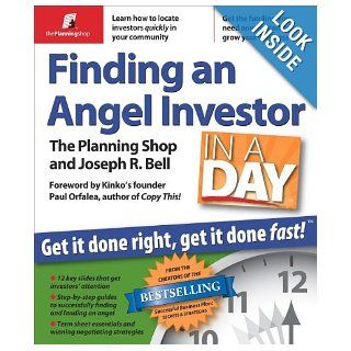 Finding an Angel Investor in a Day Get It Done Right, Get It Done Fast Planning Shop, Joseph R Bell, Paul Orfalea, Tracey Taylor 9780974080185 Books