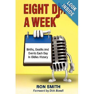 Eight Days a Week Ron Smith 9780983373704 Books