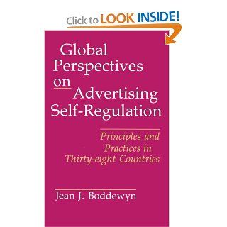 Global Perspectives on Advertising Self Regulation Principles and Practices in Thirty eight Countries Jean J Boddewyn 9780899307237 Books